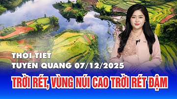 Thời tiết Tuyên Quang đêm 6 ngày 7/12/2025 | Trời rét, vùng núi cao trời rét đậm