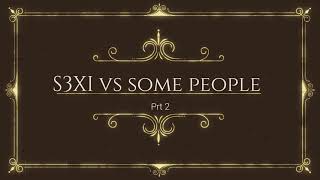 S3Xi Vs Some People Prt.2