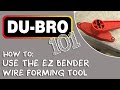 Du-Bro 101 - How to use the E/Z Bender Wire Forming Tool