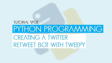 Python Programming - Creating A Twitter Retweet Bot w/ Tweepy