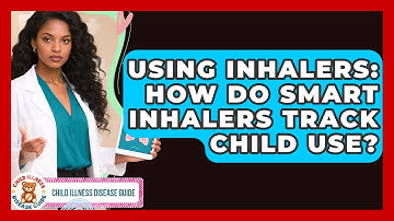 Using Inhalers: How Do Smart Inhalers Track Child Use? - Child Illness Disease Guide