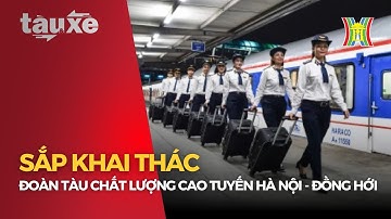 Sắp khai thác đoàn tàu chất lượng cao tuyến Hà Nội - Đồng Hới | Tàu và Xe