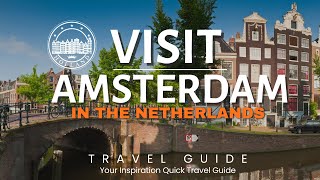 Visit Amazing Amsterdam Quick Travel Guide 2024 Tips On Places And More 