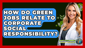How Do Green Jobs Relate To Corporate Social Responsibility? - Earth Science Answers