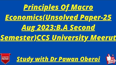 Principles Of Macro Economics(Unsolved Paper-25 Aug 2023:B.A Second Semester)CCS University Meerut