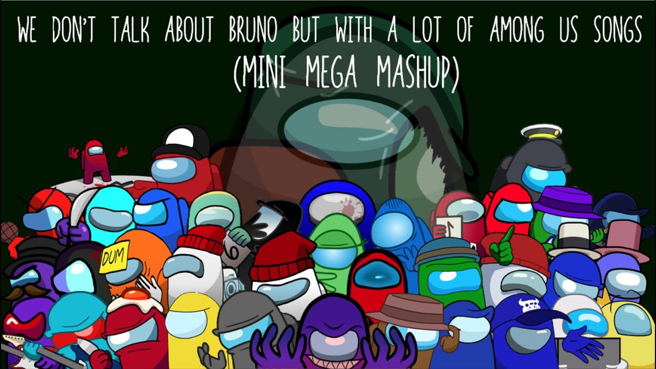 We Don't Talk About Bruno But With a LOT of Among Us Songs (Mini Mega Mashup)