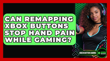 Can Remapping Xbox Buttons Stop Hand Pain While Gaming? - Green Button Gaming