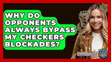 Why Do Opponents Always Bypass My Checkers Blockades? - The Board Game Xpert