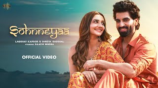 Sohnneyaa  Official Video  Laqshay Kapoor  Shreya Ghoshal   Saachi Bindra   Ravi Singhal   Kunaal V