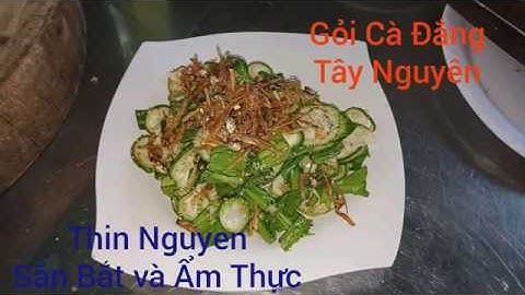Hướng dẫn cách làm Gỏi Cà Đắng Cá Khô. Món Ngon của Đồng Bào miền núi Tây Nguyên.