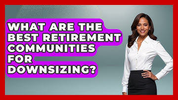 What Are The Best Retirement Communities For Downsizing? - Get Retirement Help