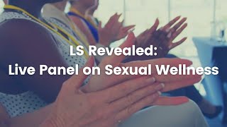 LS Revealed: Live Panel on Sexual Wellness