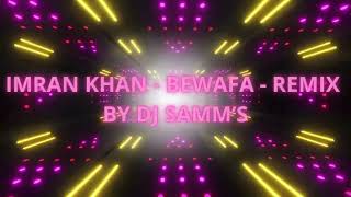 Imran Khan - Bewafa - Remix By DJ Samm’S