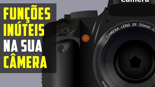 5 FUNÇÕES INÚTEIS NA SUA CÂMERA FOTOGRÁFICA