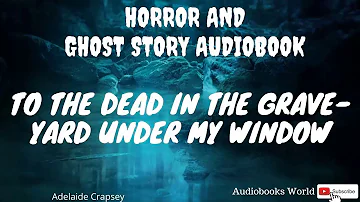 Audiobook Horror Fantasy - To the Dead in the Grave Yard Under My Window