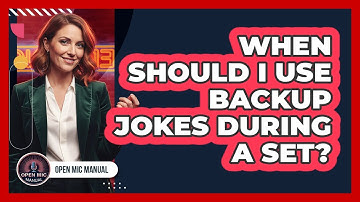 When Should I Use Backup Jokes During A Set?