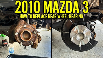 HOW TO REPLACE REAR WHEEL BEARINGS ON A 2010 MAZDA 3