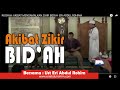 AKIBAT MENGAMALKAN ZIKIR BID'AH- ERI ABDUL ROHIM