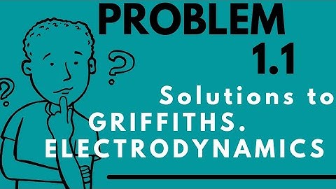 (Problem 1.1) from GRIFFITH
