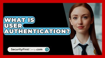 What Is User Authentication? - SecurityFirstCorp.com