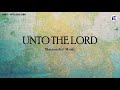 Unto The Lord by Maranatha! Music - Lyrics Video