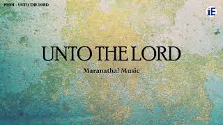 Unto The Lord by Maranatha! Music - Lyrics Video