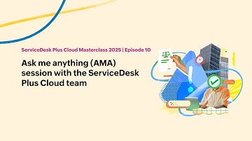 E10: Ask me anything (AMA) session with the ServiceDesk Plus Cloud team