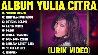 PESTAMU DUKAKU   YULIA CITRA FULL ALBUM TERBAIK LIRIK VIDEO MENYULAM KAIN RAPUH   DANGDUT LAWAS