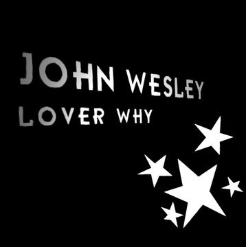 JOHN WESLEY LOVER WHY