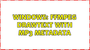 Windows: ffmpeg drawtext with mp3 metadata (2 Solutions!!)
