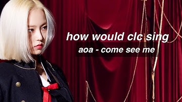 [REQ] how would CLC sing - COME SEE ME by AOA
