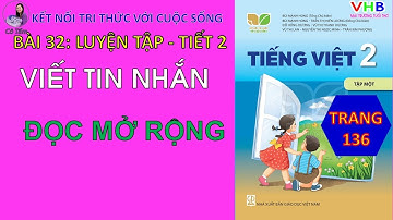 Tiếng Việt Lớp  2| Tập 1| Bài 32| Viết tin nhắn |Đọc mở rộng |Trang 136| kết nối tri thức