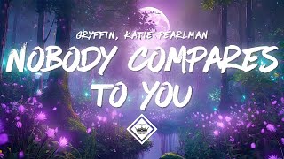 Gryffin & Katie Pearlman - Nobody Compares To You (Lyrics)