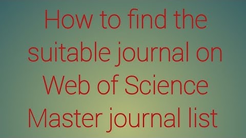 How to Match the manuscript by using Web of science master journal list
