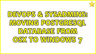 Famous DevOps & SysAdmins: moving postgresql database from osx to windows 7 Profile