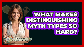 What Makes Distinguishing Myth Types So Hard? - Exploring Ancient Myths