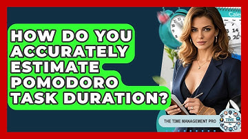 How Do You Accurately Estimate Pomodoro Task Duration? - The Time Management Pro