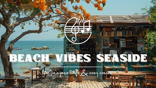 Beach Vibes Seaside With Smooth Sea Waves Sounds Relaxing Morning Jazz Music  Music For Relaxing