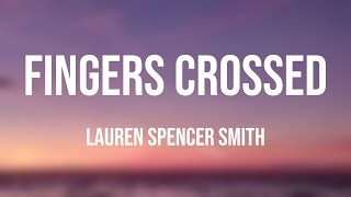 Fingers Crossed - Lauren Spencer Smith [Lyric Song] 🌲