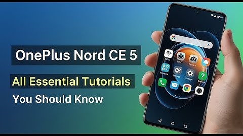 OnePlus Nord CE 5 – All essential tutorials you should know