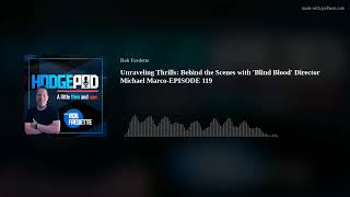 Unraveling Thrills: Behind the Scenes with 'Blind Blood' Director Michael Marco-EPISODE 119
