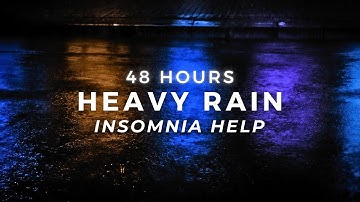 Stop Insomnia - Heavy Rain - FASTEST Sleep with Strong Rainfall | 48 Hours