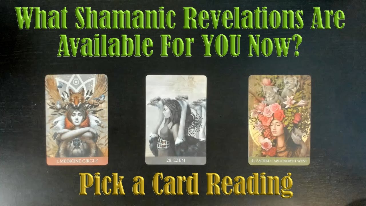 SHAMANIC REVELATIONS FOR YOU NOW ON YOU AND YOUR PATH! PICK A CARD