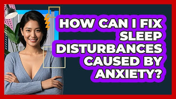 How Can I Fix Sleep Disturbances Caused By Anxiety? - CBT Toolkit