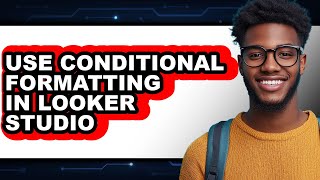 How to Use Conditional Formatting in Looker Studio (full Guide)