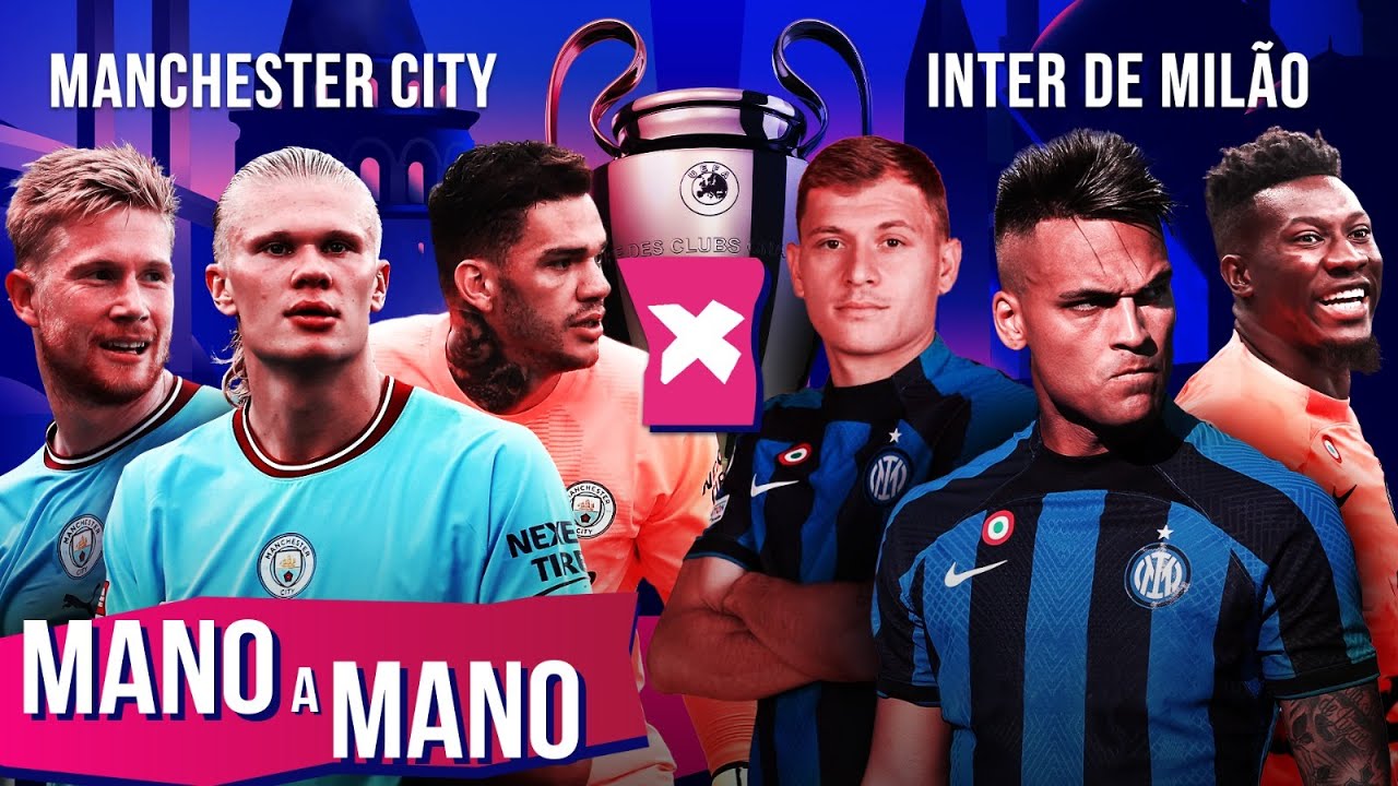 MANCHESTER CITY X INTER DE MILÃO: QUEM É MELHOR?  MANO A MANO DA FINAL DA  CHAMPIONS LEAGUE 