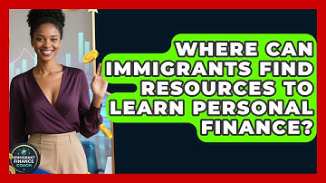Where Can Immigrants Find Resources to Learn Personal Finance? | Immigrant Finance Coach News