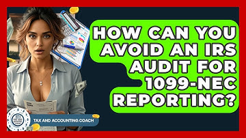 How Can You Avoid An IRS Audit For 1099-NEC Reporting? - Tax and Accounting Coach