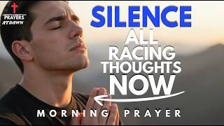 God, Silence Every Racing Thought in My Mind | Morning Prayer