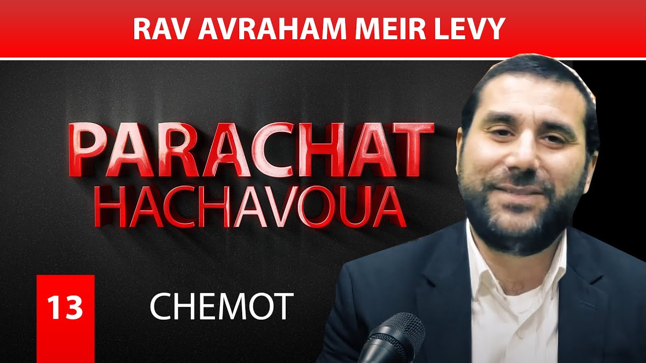 CHEMOT 13 - par Rav Avraham Meir Levy